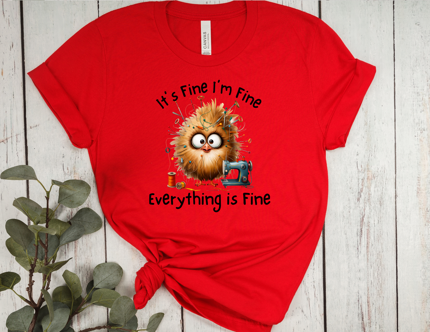 It’s Fine, I’m Fine, Everything Is Fine Sewing Chick T-Shirt