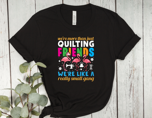 We’re More Than Just Quilting Friends T-Shirt | Quilter Squad Tee