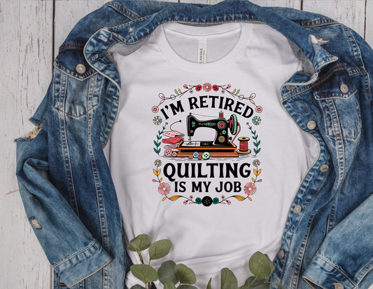 I'm Retired Quilting Is My Job T-Shirt | Quilter Retirement Gift