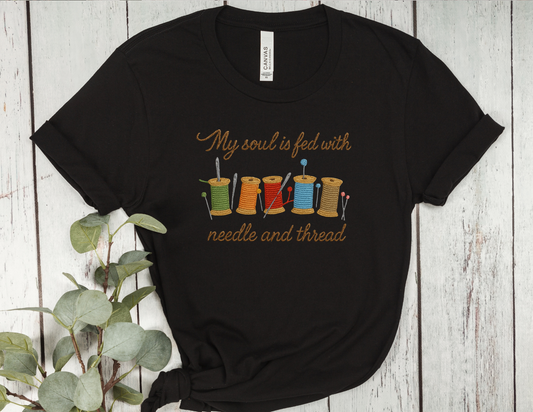 My Soul Is Fed With Needle and Thread T-Shirt | Sewing Quote Tee